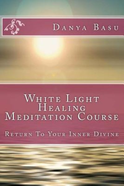 Cover for Danya Basu · White Light Healing Meditation Course (Pocketbok) (2018)