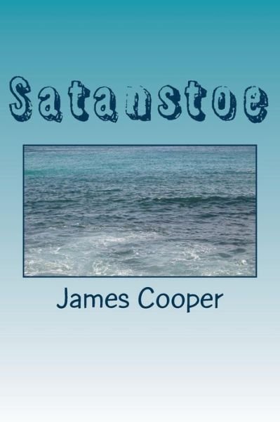 Satanstoe - James Fenimore Cooper - Books - Createspace Independent Publishing Platf - 9781985619531 - February 28, 2018