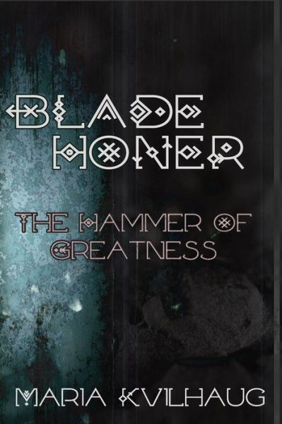 Cover for Maria Kvilhaug · Blade Honer, Book One: The Hammer of Greatness - Blade Honer: The Hammer of Greatness (Paperback Book) (2020)