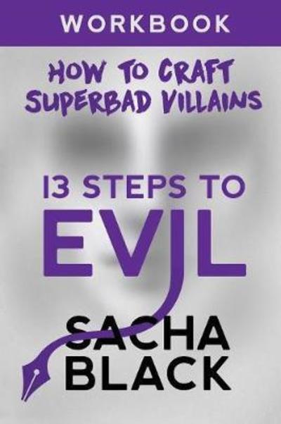 Cover for Sacha Black · 13 Steps to Evil: How to Craft a Superbad Villain Workbook - 13 Steps to Evil (Taschenbuch) (2017)