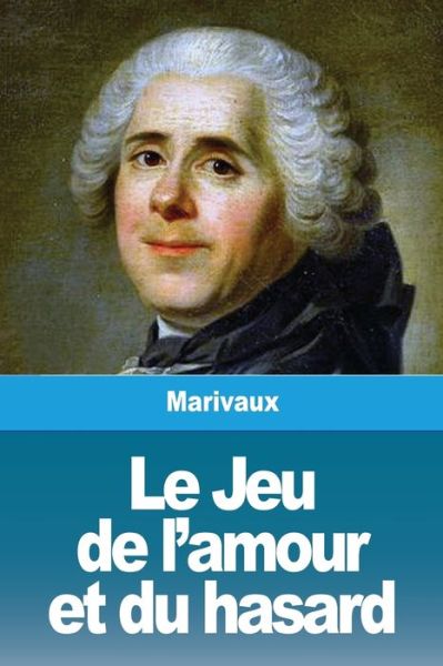 Le Jeu de l'amour et du hasard - Pierre Carlet De Chamblain De Marivaux - Books - Prodinnova - 9782917260531 - January 3, 2019