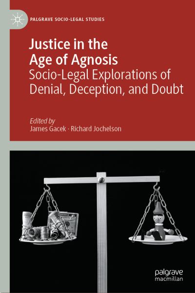 Cover for James Gacek · Justice in the Age of Agnosis: Socio-Legal Explorations of Denial, Deception, and Doubt - Palgrave Socio-Legal Studies (Hardcover Book) [2024 edition] (2024)