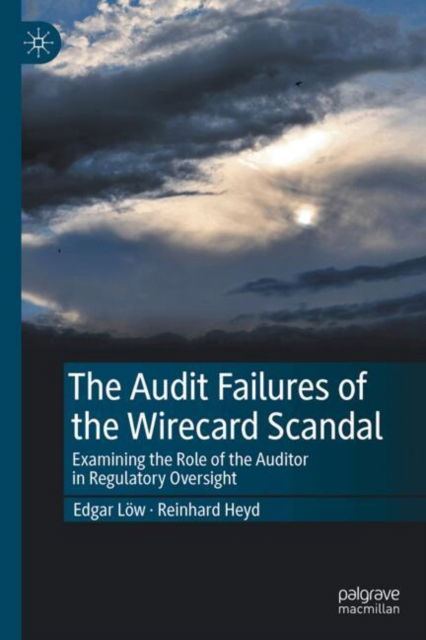 Cover for Edgar Low · The Audit Failures of the Wirecard Scandal: Examining the Role of the Auditor in Regulatory Oversight (Hardcover Book) [2024 edition] (2024)