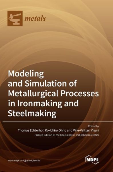Modeling and Simulation of Metallurgical Processes in Ironmaking and Steelmaking - Thomas Echterhof - Bøger - Mdpi AG - 9783036551531 - 8. september 2022