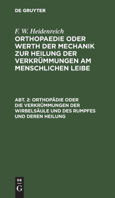 Cover for F. W. Heidenreich · Orthop?die Oder Die Verkr?mmungen der Wirbels?ule und des Rumpfes und Deren Heilung (N/A) (1901)
