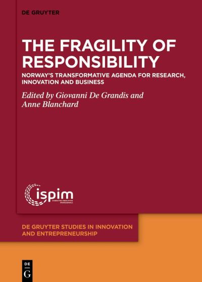 The Fragility of Responsibility: Norway’s Transformative Agenda for Research, Innovation and Business - De Gruyter Studies in Innovation and Entrepreneurship (Hardcover Book) (2024)