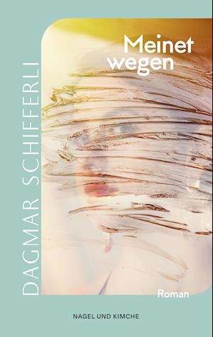 Cover for Dagmar Schifferli · Meinetwegen (Book) (2024)