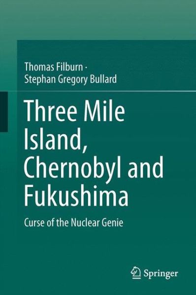 Cover for Thomas Filburn · Three Mile Island, Chernobyl and Fukushima: Curse of the Nuclear Genie (Hardcover Book) [1st ed. 2016 edition] (2016)