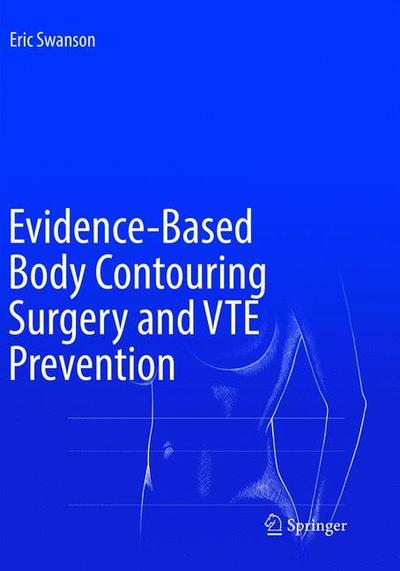 Evidence-Based Body Contouring Surgery and VTE Prevention - Eric Swanson - Books - Springer International Publishing AG - 9783319890531 - June 6, 2019