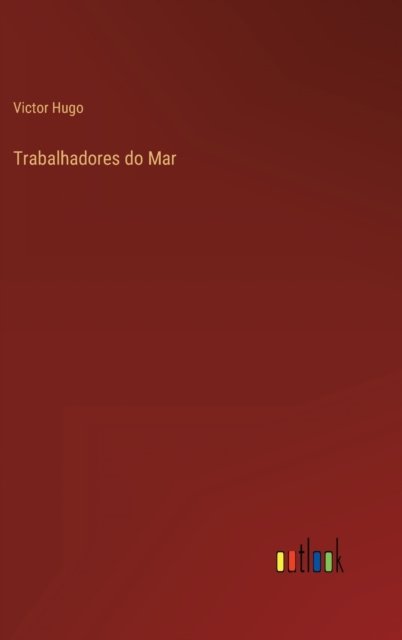 Cover for Victor Hugo · Trabalhadores do Mar (Gebundenes Buch) (2022)