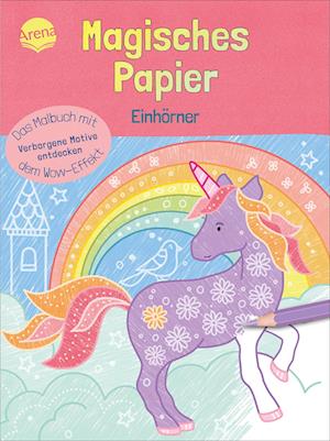 Magisches Papier – Das Malbuch mit dem Wow-Effekt. Einhörner - Nicola Dehmer - Books - Arena - 9783401720531 - July 12, 2024
