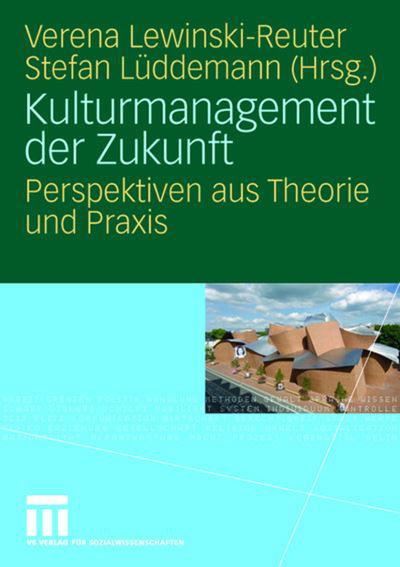 Kulturmanagement Der Zukunft: Perspektiven Aus Theorie Und Praxis - 9783531909158 - Books - Vs Verlag Fur Sozialwissenschaften - 9783531155531 - April 11, 2008