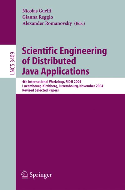 Cover for Nicolas Guelfi · Scientific Engineering of Distributed Java Applications: 4th International Workshop, Fidji 2004, Luxembourg-kirchberg, Luxembourg, November 24-25, 2004, Revised Selected Papers - Lecture Notes in Computer Science / Programming and Software Engineering (Paperback Book) (2005)