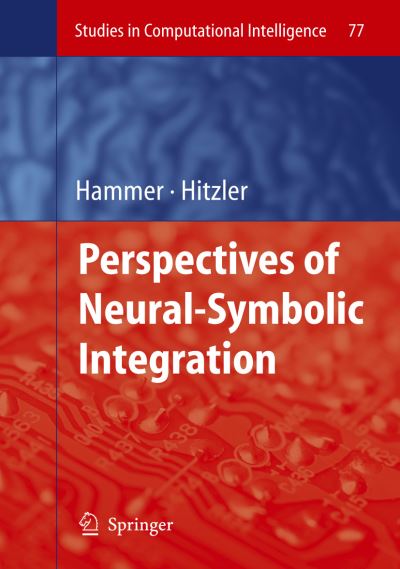 Cover for Barbara Hammer · Perspectives of Neural-Symbolic Integration - Studies in Computational Intelligence (Hardcover Book) [2007 edition] (2007)