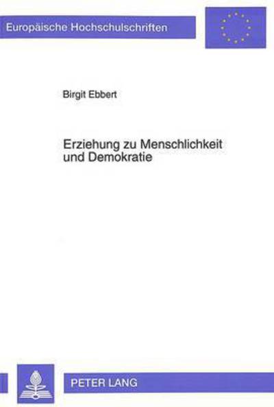 Cover for Birgit Ebbert · Erziehung Zu Menschlichkeit Und Demokratie: Erich Kaestner Und Seine Zeitschrift 'Pinguin' Im Erziehungsgefuege Der Nachkriegszeit - Europaeische Hochschulschriften / European University Studie (Paperback Book) (1994)