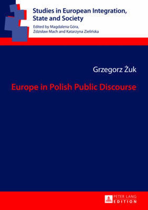 Cover for Grzegorz Zuk · Europe in Polish Public Discourse - Studies in European Integration, State and Society (Innbunden bok) [New edition] (2013)