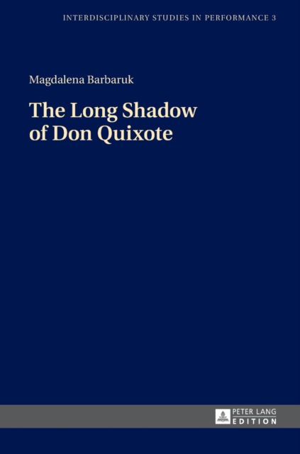 Cover for Magdalena Barbaruk · The Long Shadow of Don Quixote - Interdisciplinary Studies in Performance (Hardcover Book) [New edition] (2015)