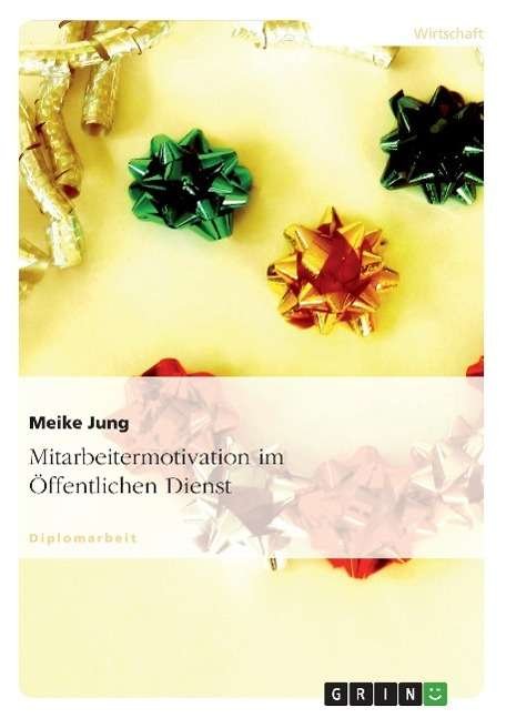 Mitarbeitermotivation im Öffentlic - Jung - Books - Grin Verlag Gmbh - 9783638724531 - August 8, 2007