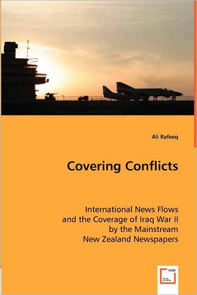 Cover for Ali Rafeeq · Covering Conflicts: International News Flows and the Coverage of Iraq War II by the Mainstream New Zealand Newspapers (Paperback Bog) (2008)