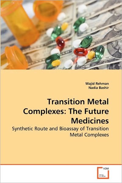 Cover for Nadia Bashir · Transition Metal Complexes: the Future Medicines: Synthetic Route and Bioassay of Transition Metal Complexes (Taschenbuch) (2010)