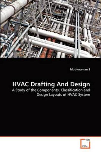 Cover for Muthuraman S · Hvac Drafting and Design: a Study of the Components, Classification and Design Layouts of Hvac System (Paperback Bog) (2011)