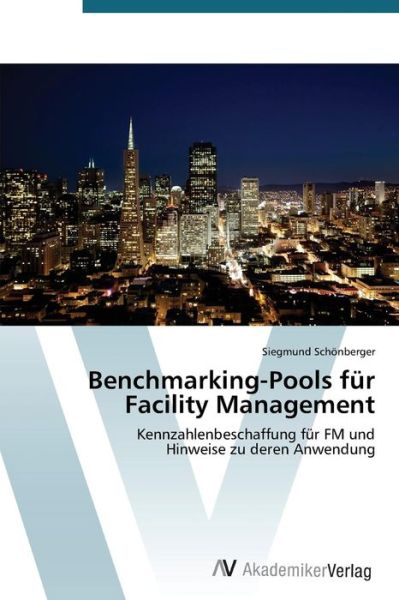 Cover for Siegmund Schönberger · Benchmarking-pools Für Facility Management: Kennzahlenbeschaffung Für Fm Und  Hinweise Zu Deren Anwendung (Paperback Book) [German edition] (2012)