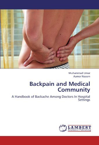 Cover for Aamer Naeem · Backpain and Medical Community: a Handbook of Backache Among Doctors in Hospital Settings (Pocketbok) (2012)
