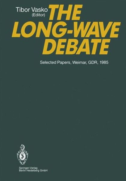 Cover for Tibor Vasko · The Long-Wave Debate: Selected Papers from an IIASA (International Institute for Applied Systems Analysis) International Meeting on Long-Term Fluctuations in Economic Growth: Their Causes and Consequences, Held in Weimar, GDR, June 10-14, 1985 (Paperback Book) [Softcover reprint of the original 1st ed. 1987 edition] (2013)