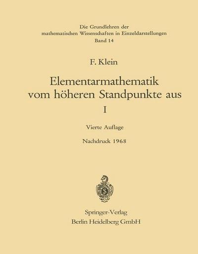 Cover for Felix Klein · Elementarmathematik Vom Hoeheren Standpunkte Aus, I: Arithmetik - Algebra - Analysis - Grundlehren Der Mathematischen Wissenschaften (Paperback Bog) [4th 4. Aufl. 1967 edition] (2013)