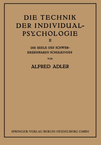 Cover for Adler, Alfred (London School of Economics, UK) · Die Technik Der Individual-Psychologie: Zweiter Teil: Die Seele Des Schwererziehbaren Schulkindes (Pocketbok) [Softcover Reprint of the Original 1st 1930 edition] (1930)