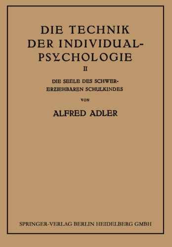 Cover for Adler, Alfred (London School of Economics, UK) · Die Technik Der Individual-Psychologie: Zweiter Teil: Die Seele Des Schwererziehbaren Schulkindes (Paperback Book) [Softcover Reprint of the Original 1st 1930 edition] (1930)