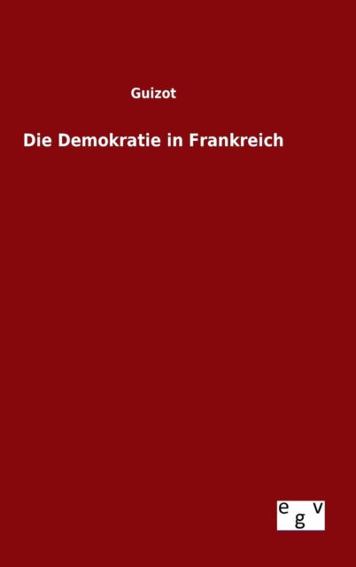 Cover for Guizot · Die Demokratie in Frankreich (Hardcover Book) (2015)