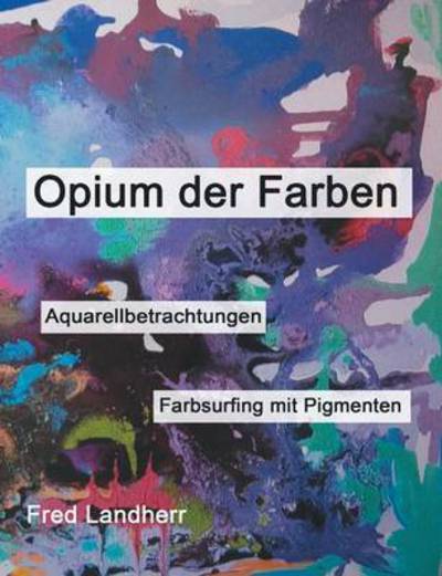 Cover for Landherr · Opium der Farben (Book) (2016)