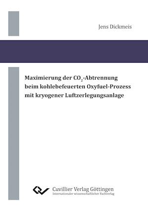 Cover for Jens Dickmeis · Maximierung der CO2-Abtrennung beim kohlebefeuerten Oxyfuel-Prozess mit kryogener Luftzerlegungsanlage (Paperback Book) (2015)