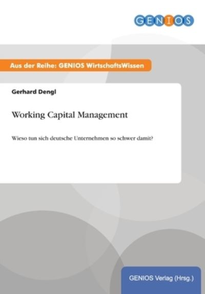 Cover for Gerhard Dengl · Working Capital Management: Wieso tun sich deutsche Unternehmen so schwer damit? (Paperback Book) (2015)