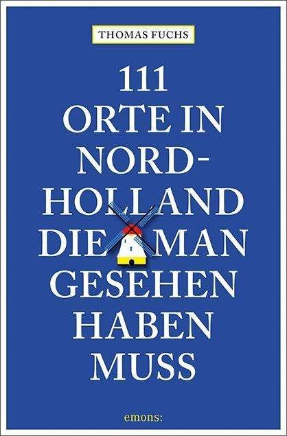111 Orte in Nordholland, die man - Fuchs - Książki -  - 9783740805531 - 