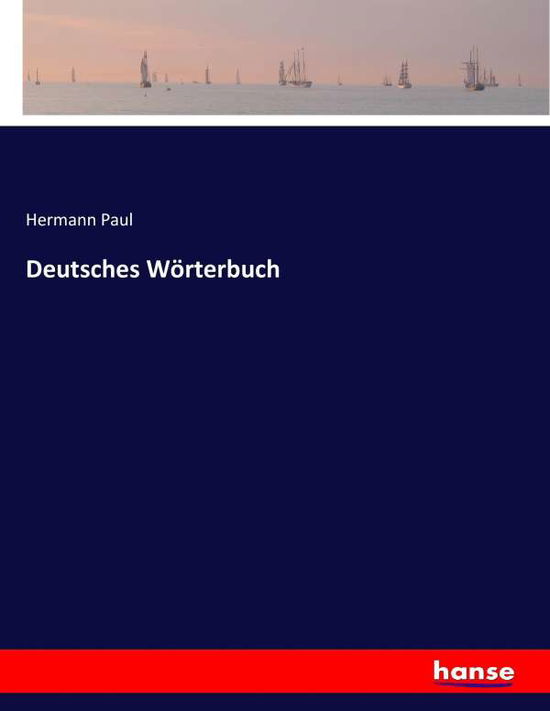 Deutsches Wörterbuch - Paul - Książki - - 9783744612531 - 23 marca 2021