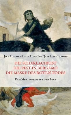 Cover for Jack London · Die Scharlachpest, Die Pest in Bergamo, Die Maske des Roten Todes - Drei Meisterwerke in einem Band (Paperback Book) (2020)