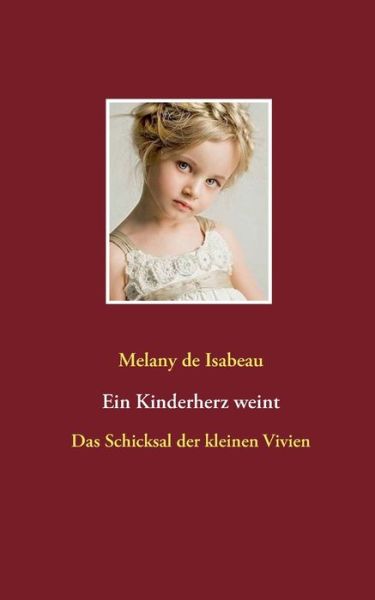 Cover for Melany de Isabeau · Ein Kinderherz weint: Das Schicksal der kleinen Vivien (Paperback Book) (2020)