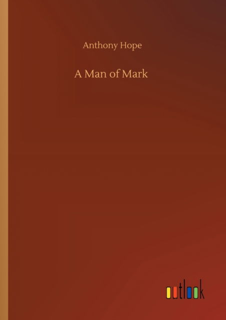 Cover for Anthony Hope · A Man of Mark (Taschenbuch) (2020)