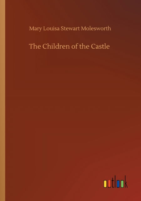 Cover for Mary Louisa Stewart Molesworth · The Children of the Castle (Paperback Book) (2020)