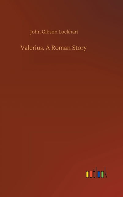Cover for John Gibson Lockhart · Valerius. A Roman Story (Hardcover Book) (2020)