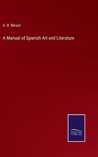 Cover for A B Berard · A Manual of Spanish Art and Literature (Innbunden bok) (2022)