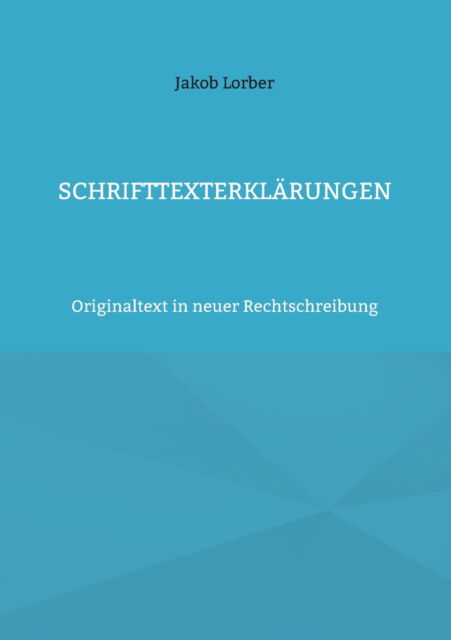 Cover for Jakob Lorber · Schrifttexterklarungen: Originaltext in neuer Rechtschreibung (Paperback Book) (2021)
