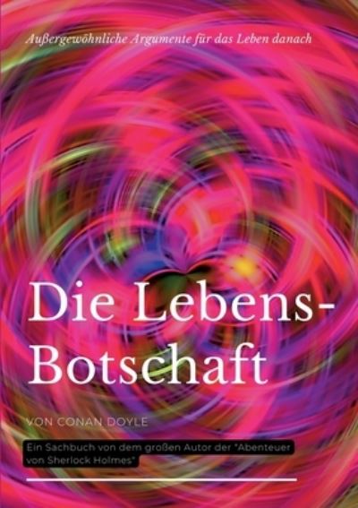 Die Lebensbotschaft - Arthur Conan Doyle - Böcker - Books on Demand Gmbh - 9783755768531 - 7 februari 2022