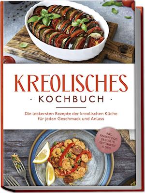 Kreolisches Kochbuch: Die leckersten Rezepte der kreolischen Küche für jeden Geschmack und Anlass - inkl. Fingerfood, Desserts, Getränken & Dips - Amina Rudicil - Books - Edition Lunerion - 9783757610531 - June 10, 2024