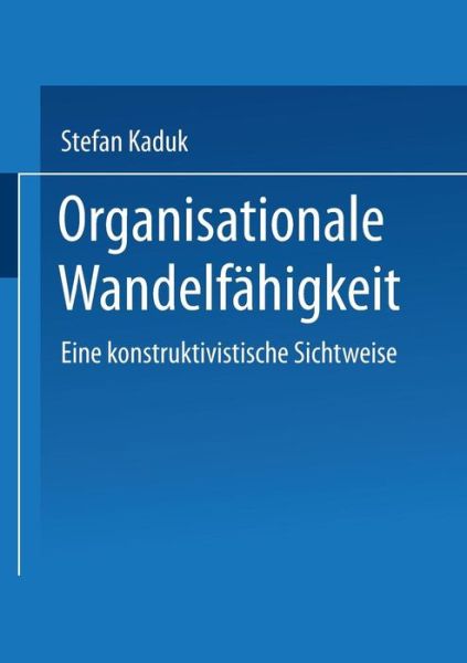 Cover for Stefan Kaduk · Organisationale Wandelfahigkeit: Eine Konstruktivistische Sichtweise (Paperback Book) [2002 edition] (2002)