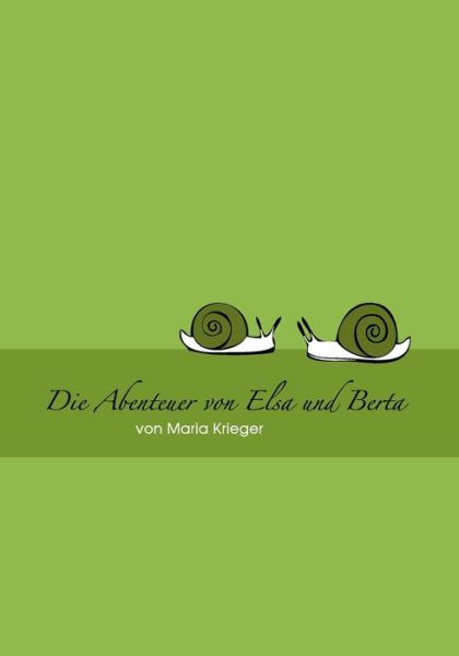 Cover for Maria Krieger · Abenteuer Von Elsa Und Berta (Paperback Book) [German edition] (2008)