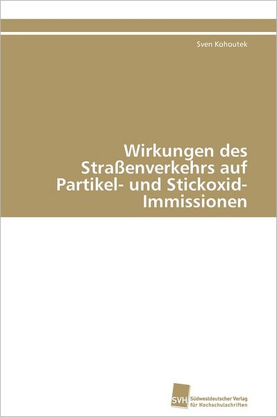 Cover for Sven Kohoutek · Wirkungen Des Straßenverkehrs Auf Partikel- Und Stickoxid-immissionen (Paperback Book) [German edition] (2011)