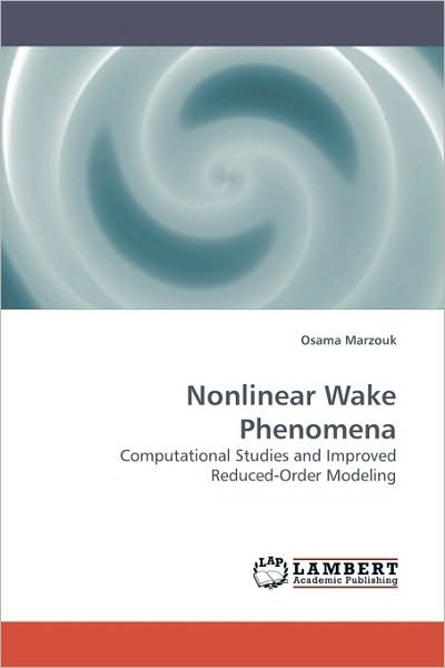 Cover for Osama Marzouk · Nonlinear Wake Phenomena: Computational Studies and Improved Reduced-order Modeling (Taschenbuch) (2009)